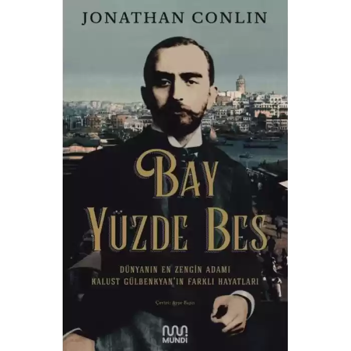 Bay Yüzde Beş - Dünyanın En Zengin Adamı Kalust Gülbenkyanın Farklı Hayatları