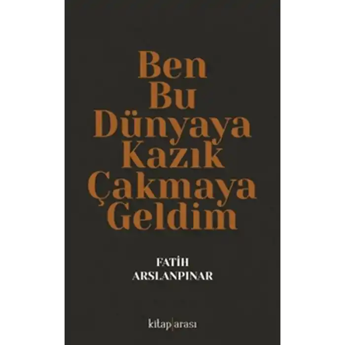 Ben Bu Dünyaya Kazık Çakmaya Geldim