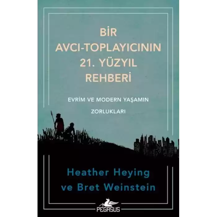 Bir Avcı-Toplayıcının 21. Yüzyıl Rehberi: Evrim Ve Modern Yaşamın Zorlukları