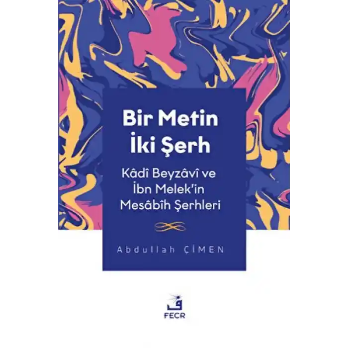 Bir Metin İki Şerh - Kadi Beyzavi ve İbn Melekin Mesabih Şerhleri