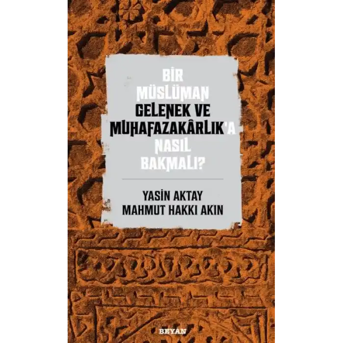 Bir Müslüman Gelenek ve Muhafazakarlık’a Nasıl Bakmalı?