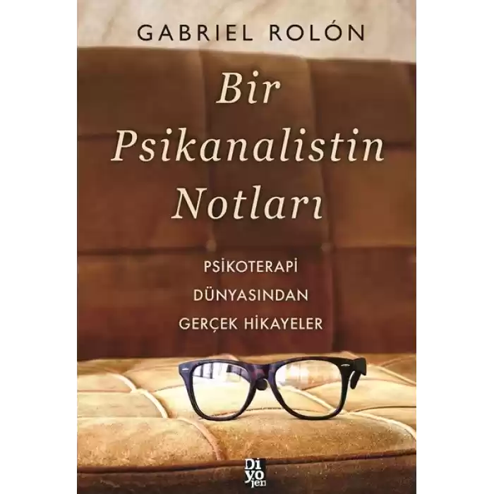 Bir Psikanalistin Notları - Psikoterapi Dünyasından Gerçek Hikayeler