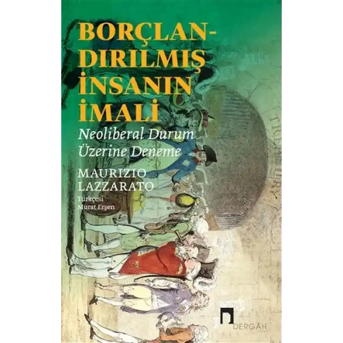 Borçlandırılmış İnsanın İmali - Neoliberal Durum Üzerine Deneme