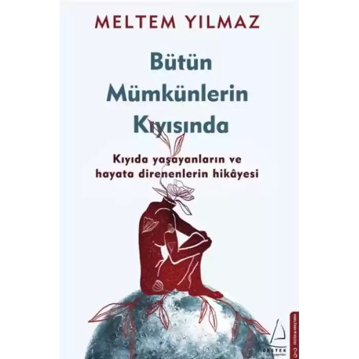 Bütün Mümkünlerin Kıyısında - Kıyıda Yaşayanların ve Hayata Direnenlerin Hikayesi