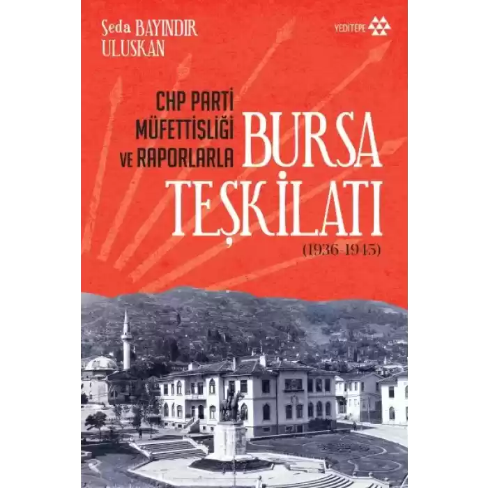 CHP Parti Müfettişliği ve Raporlarla Bursa Teşkilatı 1936-1945