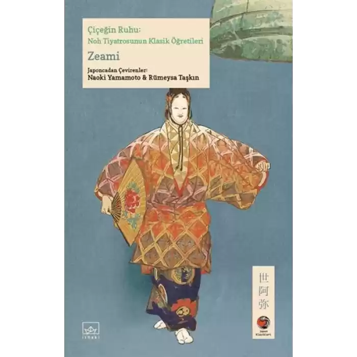 Çiçeğin Ruhu: Noh Tiyatrosunun Klasik Öğretileri Japon Klasikleri
