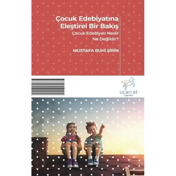 Çocuk Edebiyatına Eleştirel Bir Bakış - Çocuk Edebiyatı Nedir? Ne Değildir?