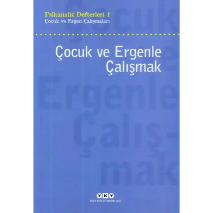 Çocuk ve Ergenle Çalışmak-Psikoloji Defterleri 1