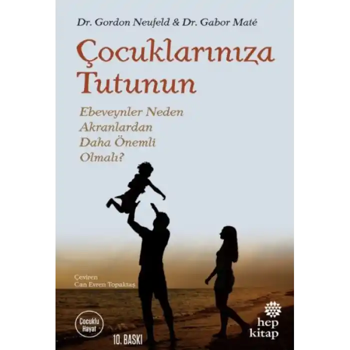 Çocuklarınıza Tutunun - Ebeveynler Neden Akranlardan Daha Önemli Olmalı?