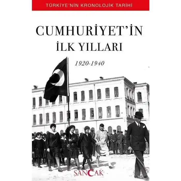 Cumhuriyetin İlk Yılları (1920-1940) - Türkiyenin Kronolojik Tarihi