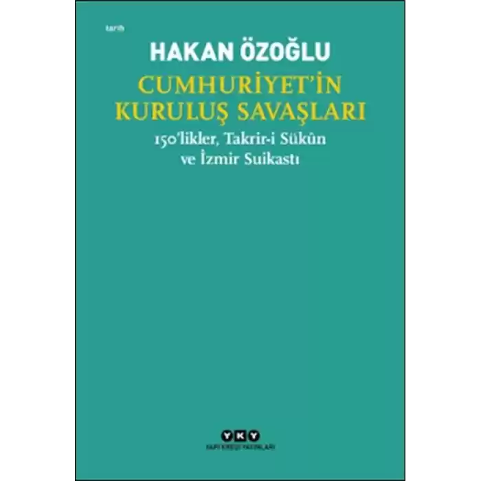 Cumhuriyet’in Kuruluş Savaşları / 150’likler, Takrir-i Sükûn ve İzmir Suikastı