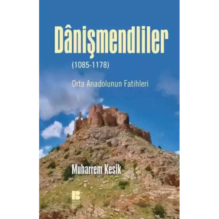 Danişmendliler - Orta Anadolunun Fatihleri
