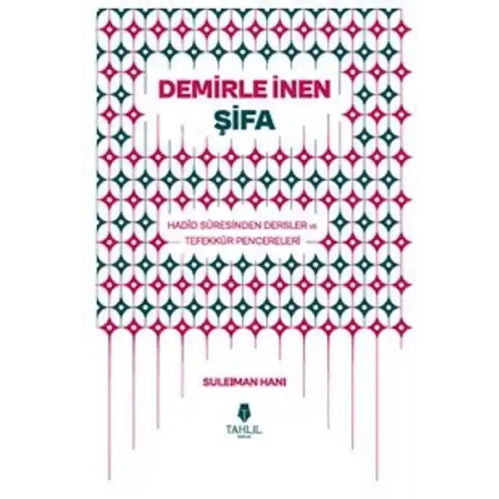 Demirle İnen Şifa - Hadid Suresinden Dersler ve Tefekkür Pencereleri