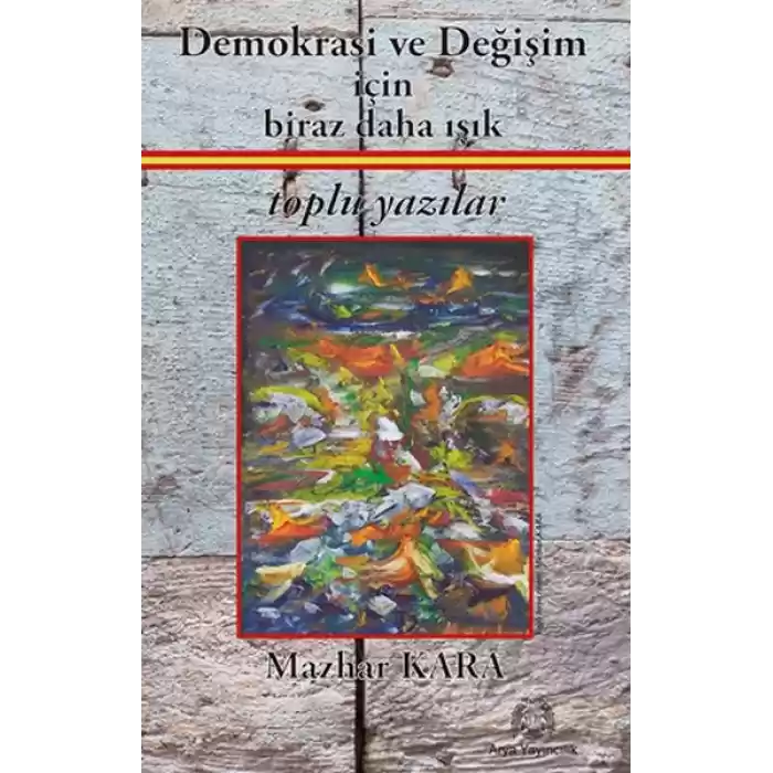 Demokrasi ve Değişim için Biraz Daha Işık Toplu Yazılar
