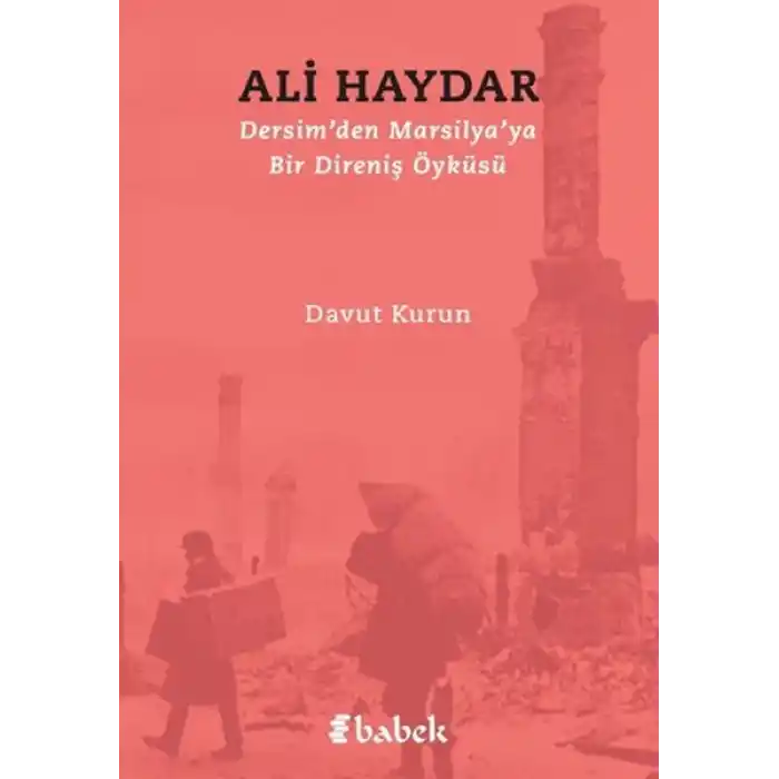 Dersimden Marsilyaya Bir Direniş Öyküsü Ali Haydar