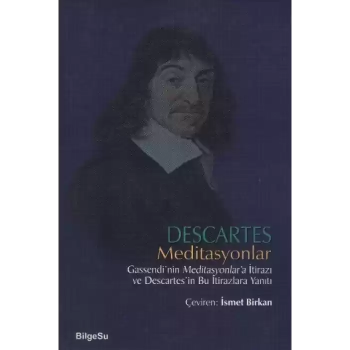 Descartes Meditasyonlar Gassendinin Meditasyonlara İtirazı ve Descartesin Bu İtirazlara Yanıtı