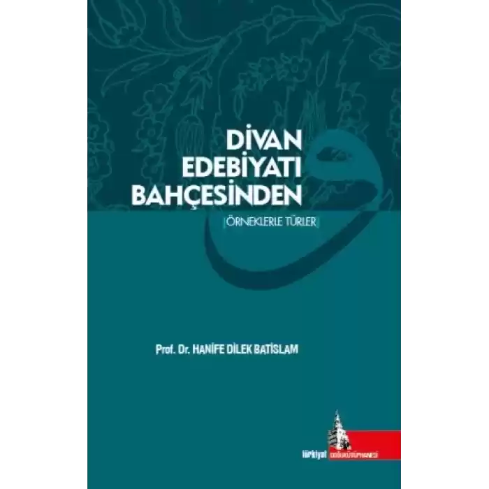 Divan Edebiyatı Bahçesinden (Örneklerle Türler)