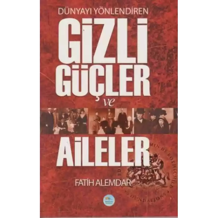 Dünyayı Yönlendiren Gizli Güçler ve Aileler