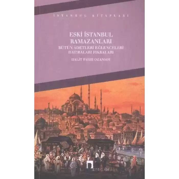 Eski İstanbul Ramazanları Bütün Adetleri Eğlenceleri Hatıraları Fıkraları