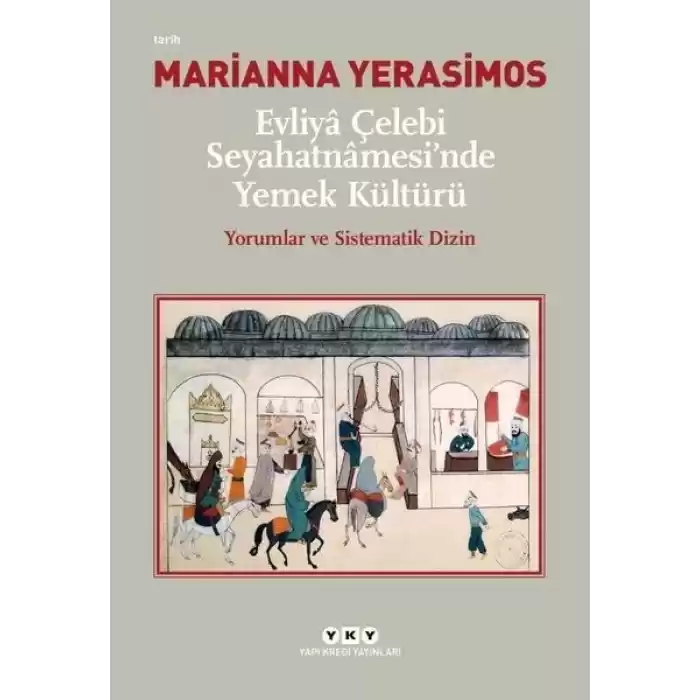 Evliya Çelebi Seyahatnamesinde Yemek Kültürü - Yorumlar ve Sistematik Dizin