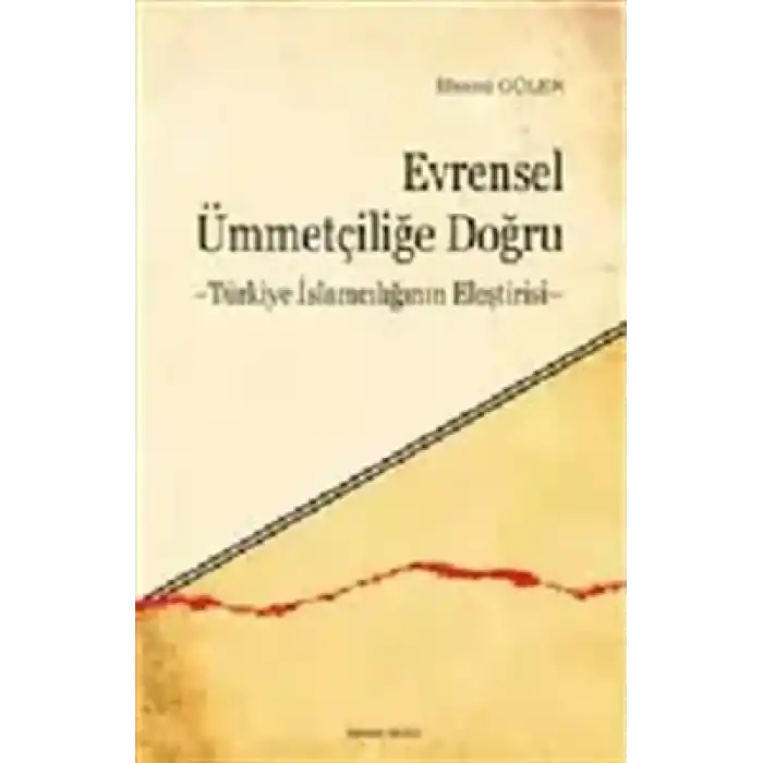 Evrensel Ümmetçiliğe Doğru  Türkiye İslamcılığının Eleştirisi