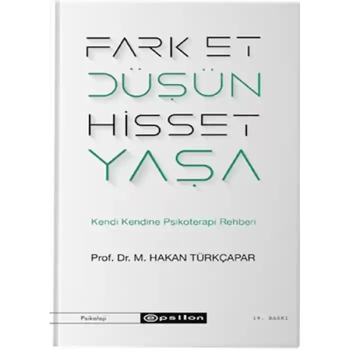 Fark Et Düşün Hisset Yaşa - Kendi Kendine Psikoterapi Rehberi