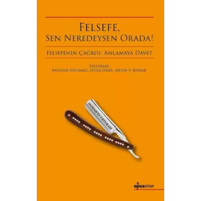 Felsefe, Sen Neredeysen Orada!