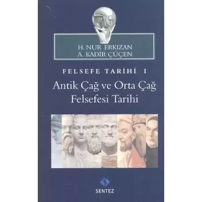 Felsefe Tarihi 1 : Antik Çağ ve Orta Çağ Felsefesi Tarihi