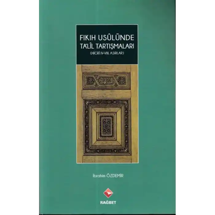Fıkıh Usulünde Talil Tartışmaları - (Hicri ıv.-vııı.Asırlar)