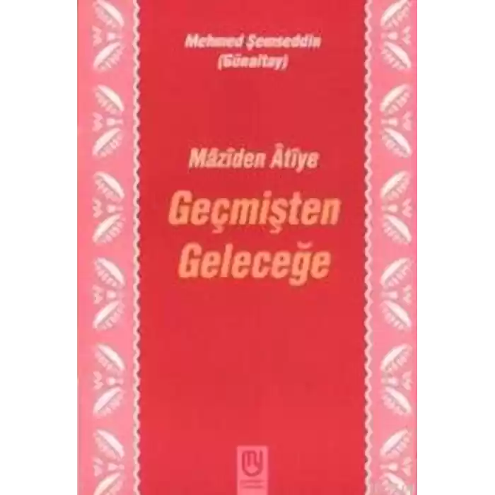 Geçmişten Geleceğe Mâzîden Âtîye