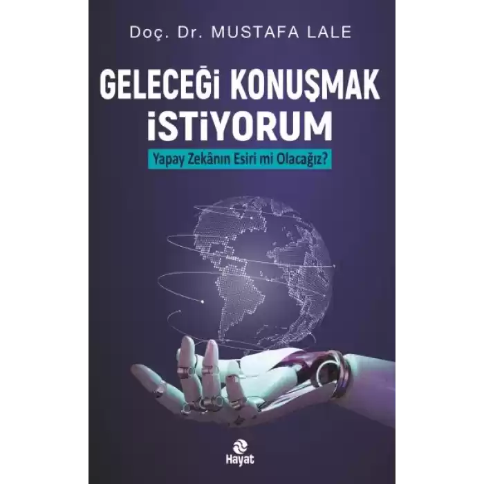 Geleceği Konuşmak İstiyorum Yapay Zekanın Esiri mi Olacağız?