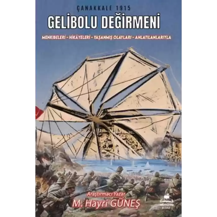 Gelibolu Değirmeni / Mankıbeleri – Hikayeleri – Yaşanmış Olayları - Anlatılanlarıyla