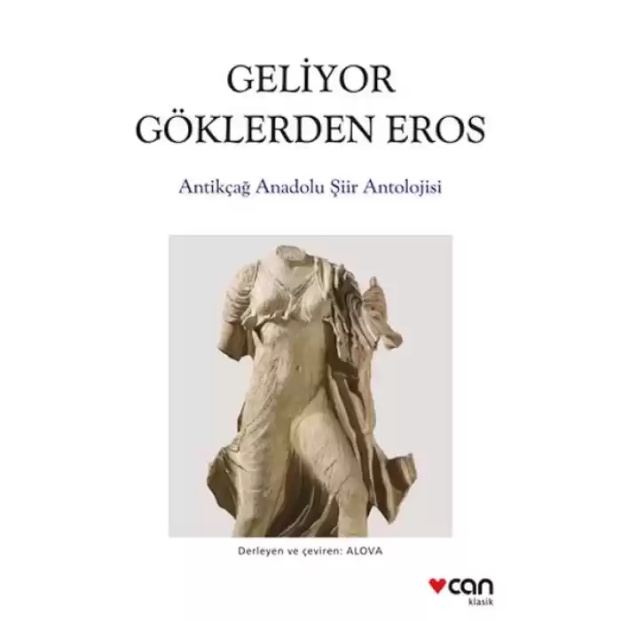 Geliyor Göklerden Gelen Eros:  Antikçağ Anadolu Şiirleri Antolojisi