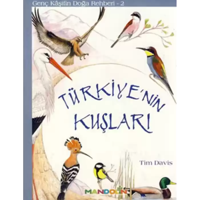 Genç Kaşifin Doğa Rehberi 2 - Türkiyenin Kuşları