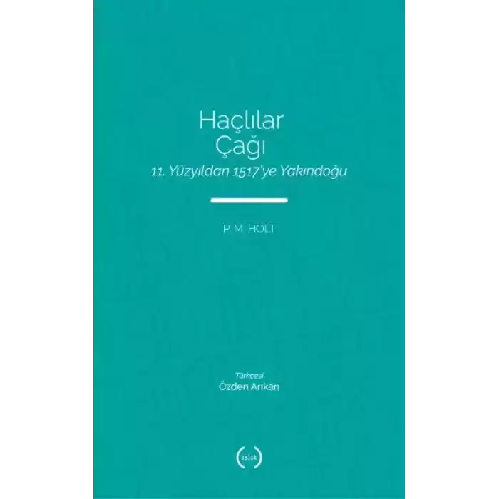 Haçlılar Çağı - 11. Yüzyıldan 1517’ye Yakındoğu