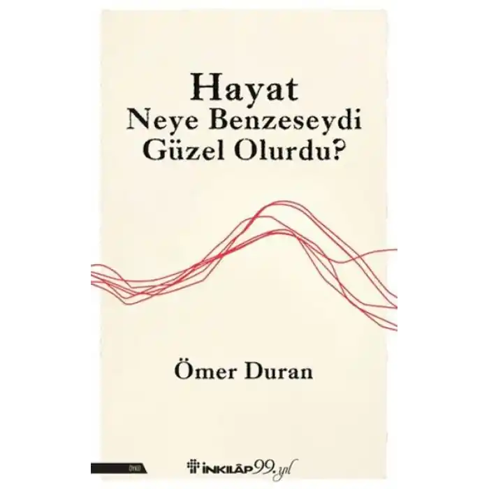 Hayat Neye Benzeseydi Güzel Olurdu?