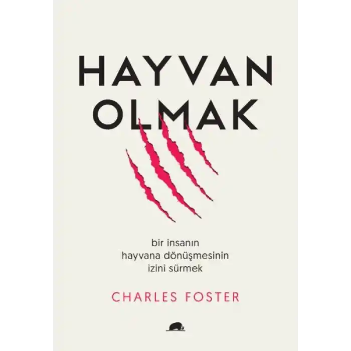 Hayvan Olmak - Bir İnsanın Hayvana Dönüşmesinin İzini Sürmek