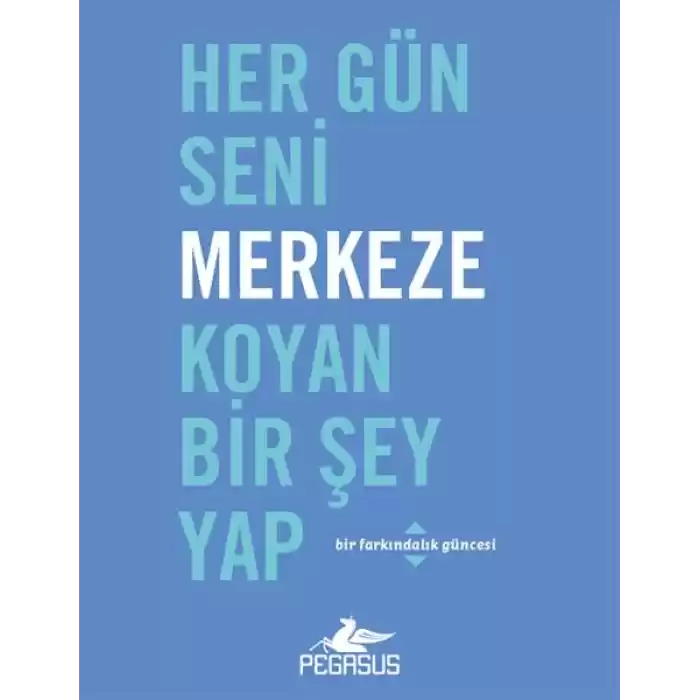 Her Gün Seni Merkeze Koyan Bir Şey Yap