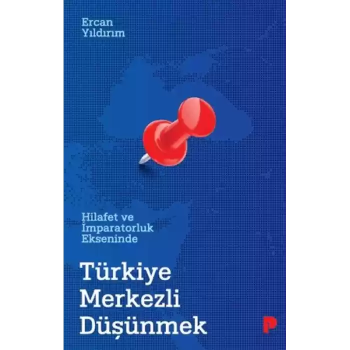 Hilafet ve İmparatorluk Ekseninde Türkiye Merkezli Düşünmek
