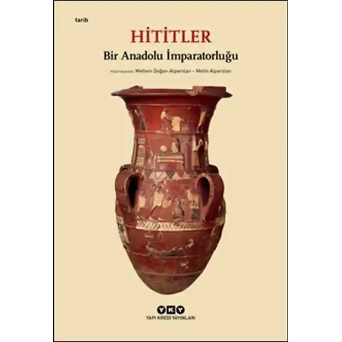Hititler - Bir Anadolu İmparatorluğu