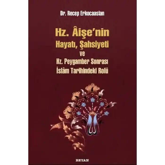 Hz. Aişenin Hayatı, Şahsiyeti ve Hz. Peygamber Sonrası İslam Tarihindeki Yeri