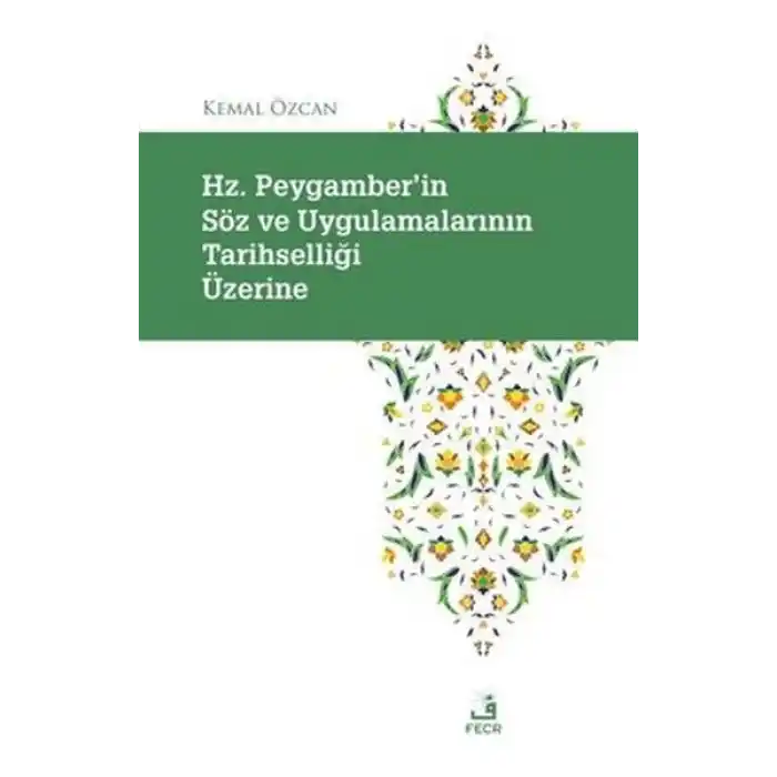 Hz. Peygamberin Soz ve Uygulamalarının Tarihselligi Uzerine