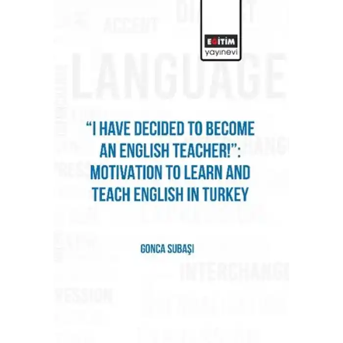 I Have Decıded To Become An Englısh Teacher!”: Motıvatıon To Learn And Teach Englısh In Turkey