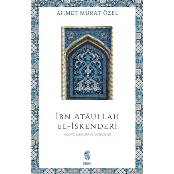 İbn Ataullah El-İskenderi Hayatı, Eserleri, Görüşleri