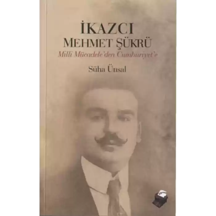 İkazcı Mehmet Şükrü / Milli Mücadeleden Cumhuriyete