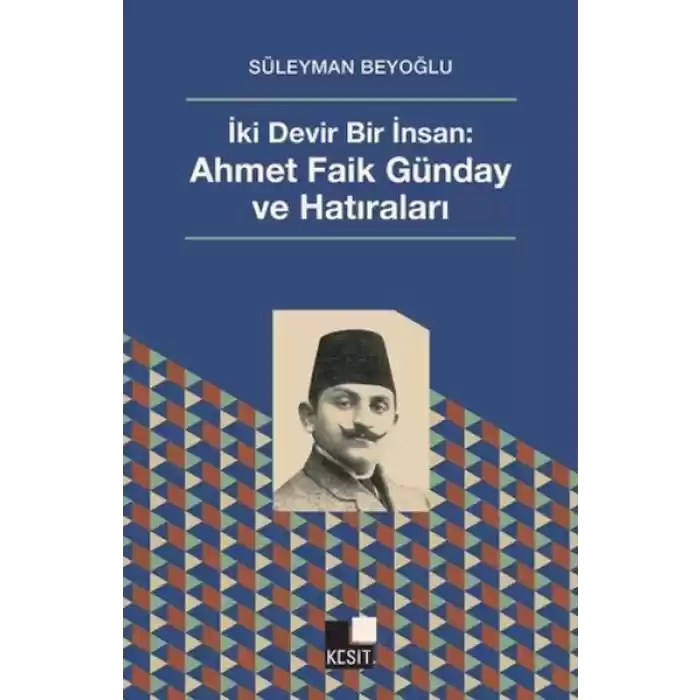 İki Devir Bir İnsan: Ahmet Faik Günday ve Hatıralar