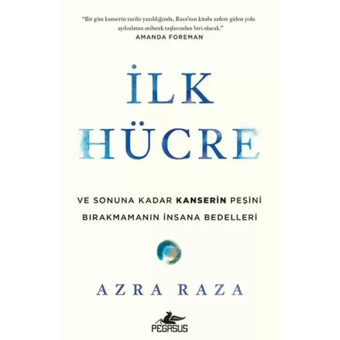 İlk Hücre: Ve Sonuna Kadar Kanserin Peşini Bırakmamanın İnsana Bedelleri