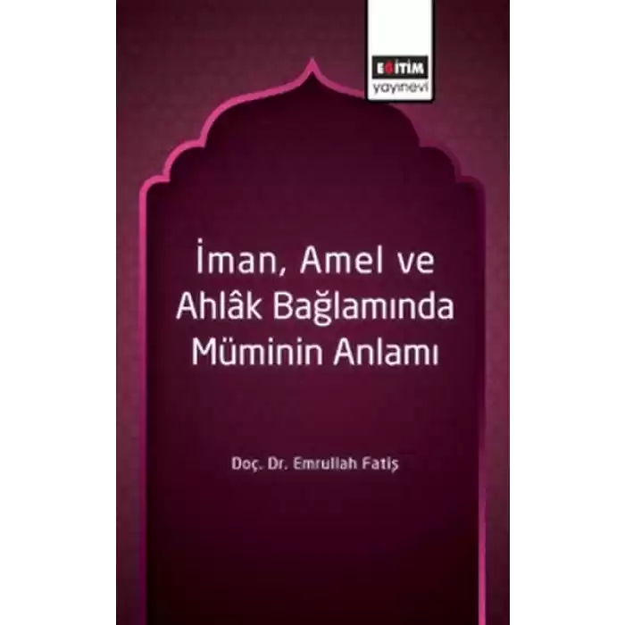 İman, Amel ve Ahlâk Bağlamında Müminin Anlamı