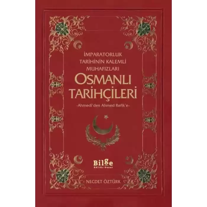 İmparatorluk Tarihinin Kalemli Muhafızları Osmanlı Tarihçileri  Ahmediden Ahmed Refike