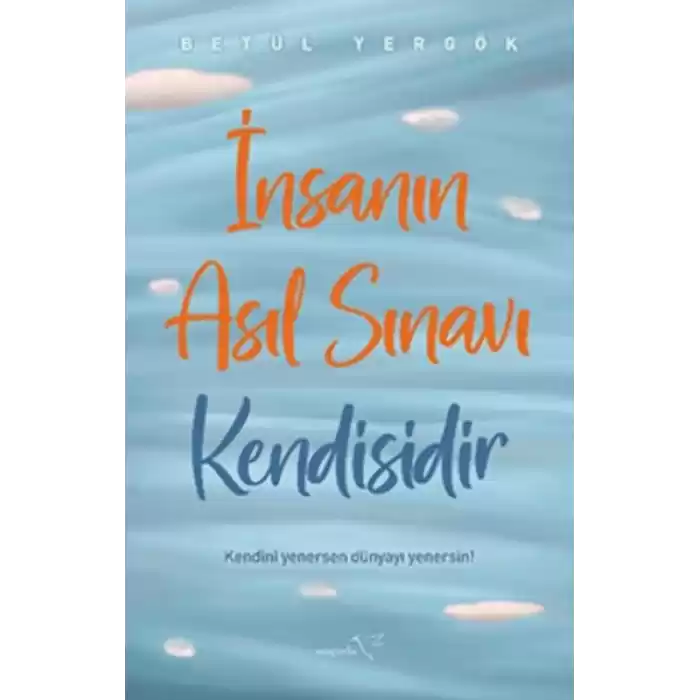 İnsanın Asıl Sınavı Kendisidir